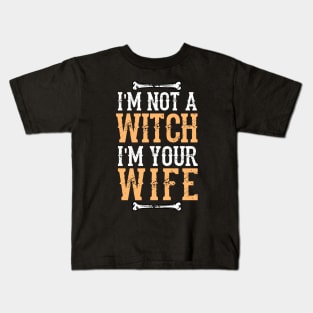 I'm Not A Witch I'm Your Wife -  Fun Halloween Gift Happy Halloween Costumes Trick Or Treat Scary Gift Kids T-Shirt